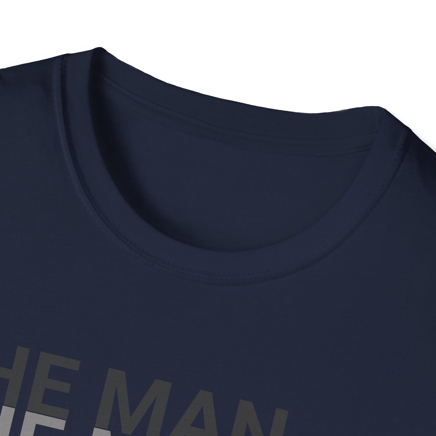 The Man, The Myth, The Legend T-Shirt - Unisex Softstyle Tee for Heroes, Gifts, Celebrations, Funny Quotes, Casual Wear